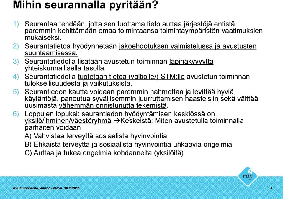 4) Seurantatiedolla tuotetaan tietoa (valtiolle/) STM:lle avustetun toiminnan tuloksellisuudesta ja vaikutuksista.