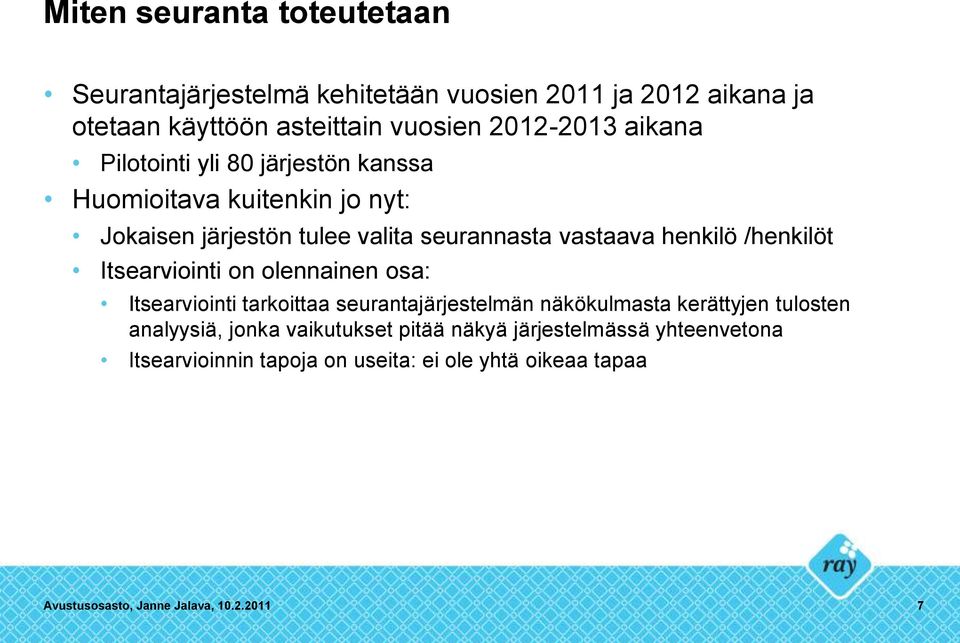 /henkilöt Itsearviointi on olennainen osa: Itsearviointi tarkoittaa seurantajärjestelmän näkökulmasta kerättyjen tulosten analyysiä, jonka