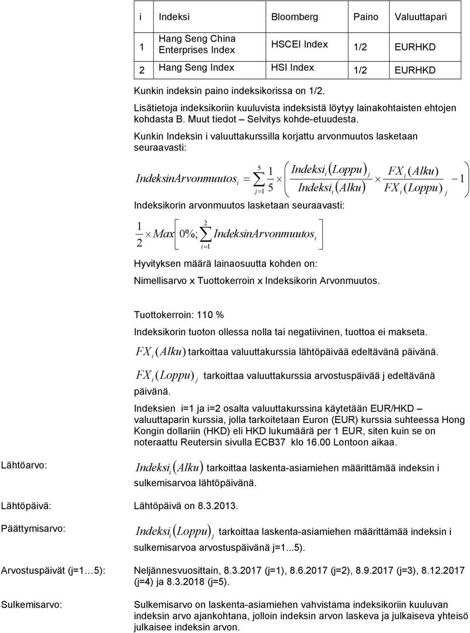 Kunkn Indeksn valuuttakursslla korjattu arvonmuutos lasketaan seuraavast: 5 1 Indeks Loppu Inde ksnarvonmuutos j1 5 Indeks Alku Indekskorn arvonmuutos lasketaan seuraavast: 2 1 Max 0%;