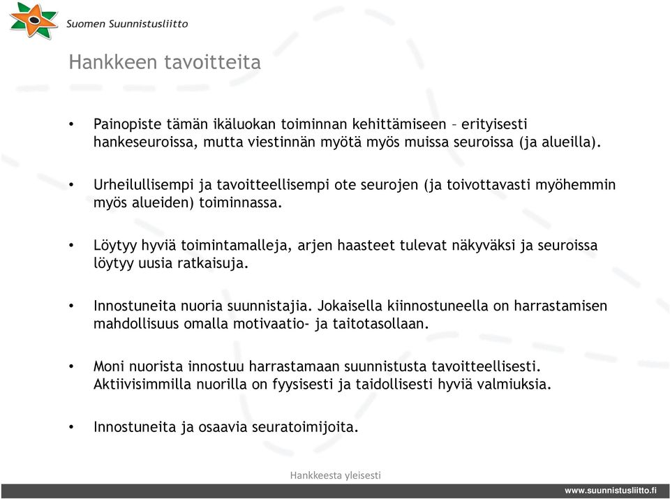 Löytyy hyviä toimintamalleja, arjen haasteet tulevat näkyväksi ja seuroissa löytyy uusia ratkaisuja. Innostuneita nuoria suunnistajia.