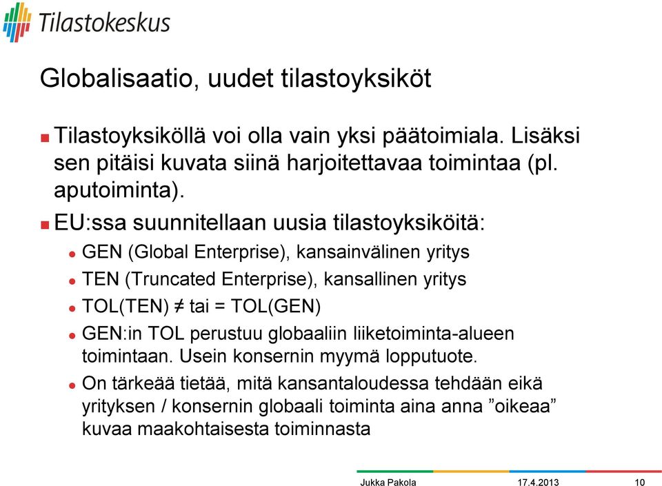 EU:ssa suunnitellaan uusia tilastoyksiköitä: GEN (Global Enterprise), kansainvälinen yritys TEN (Truncated Enterprise), kansallinen yritys