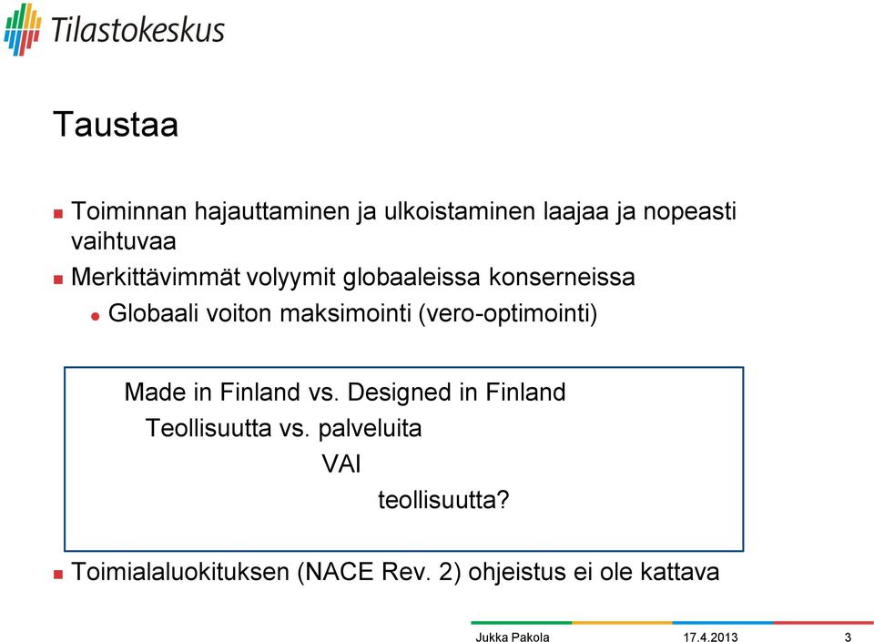 (vero-optimointi) Made in Finland vs. Designed in Finland Teollisuutta vs.