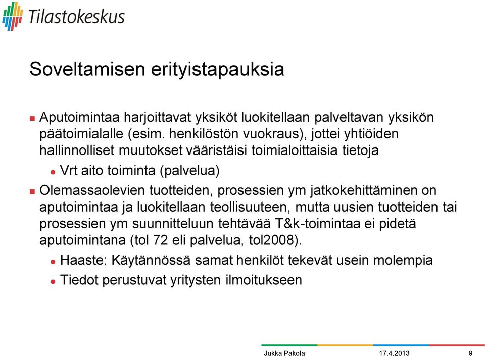 tuotteiden, prosessien ym jatkokehittäminen on aputoimintaa ja luokitellaan teollisuuteen, mutta uusien tuotteiden tai prosessien ym suunnitteluun