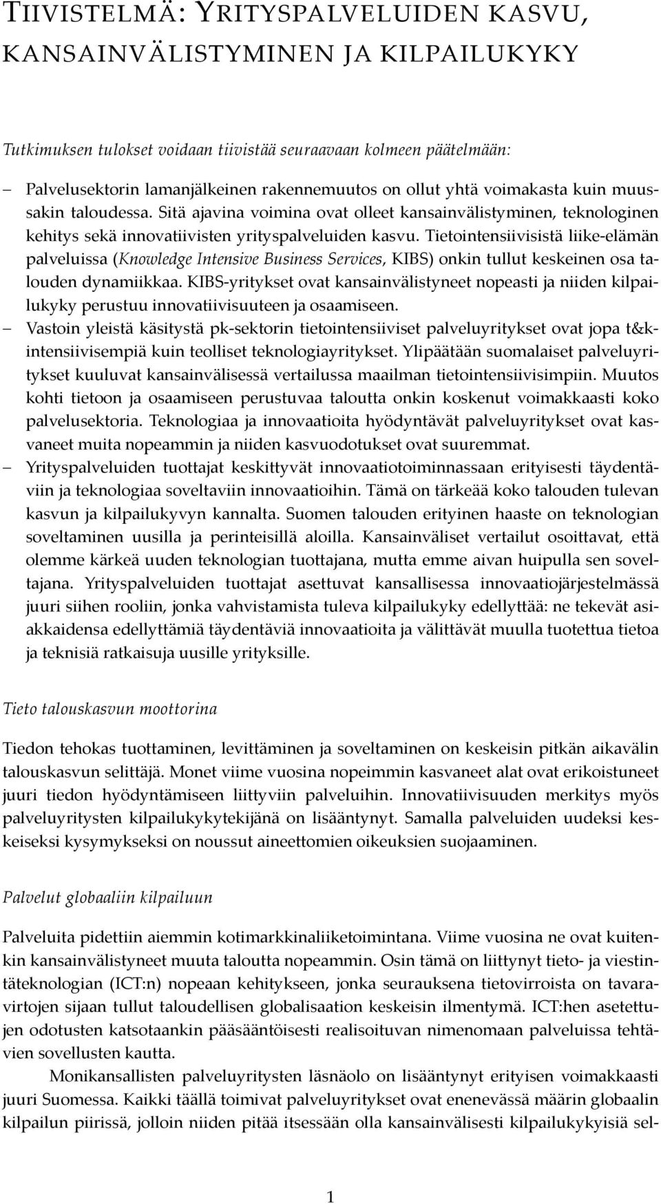 Tietointensiivisistä liike-elämän palveluissa (Knowledge Intensive Business Services, KIBS) onkin tullut keskeinen osa talouden dynamiikkaa.