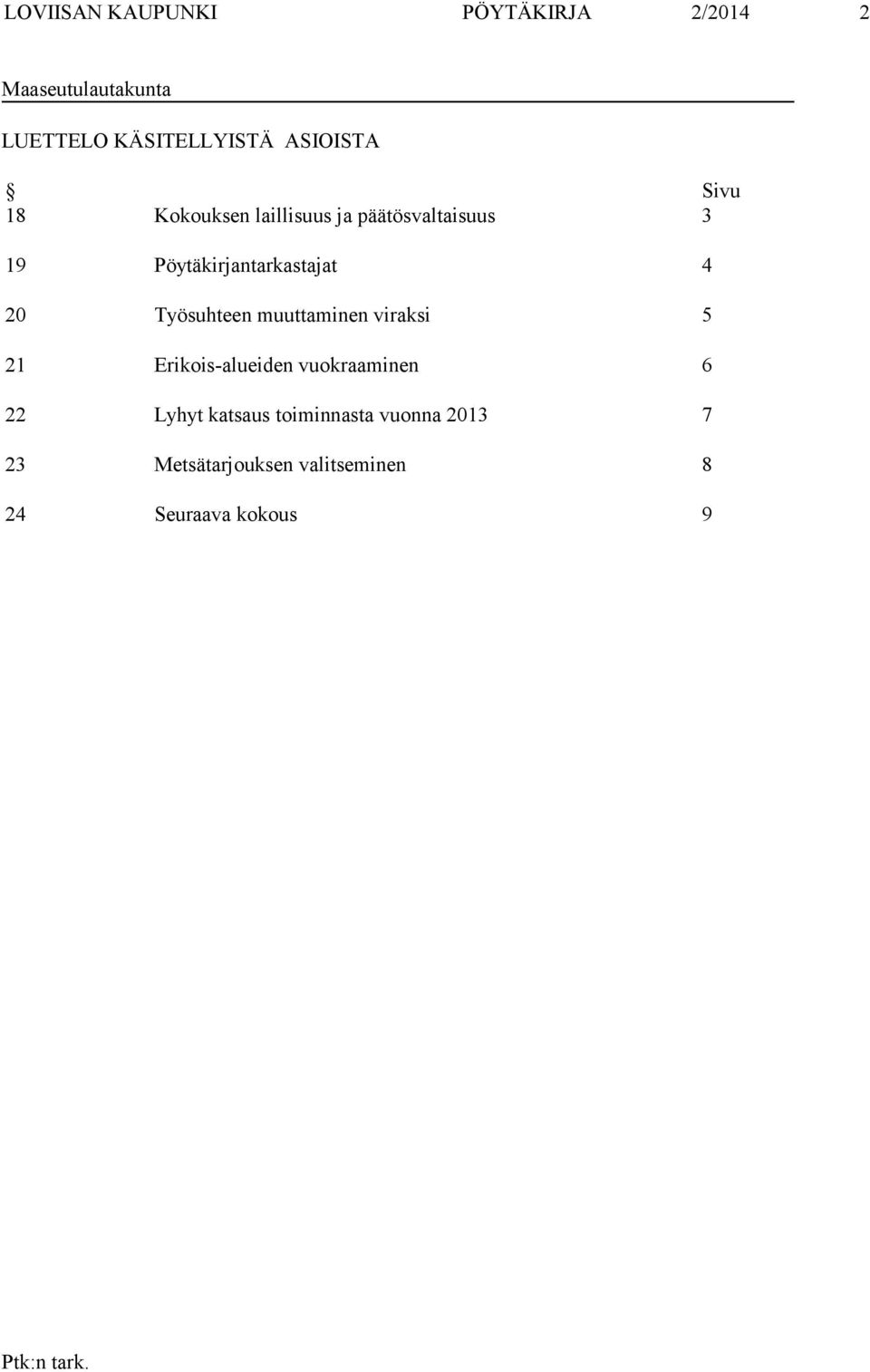 Pöytäkirjantarkastajat 4 20 Työsuhteen muuttaminen viraksi 5 21 Erikois-alueiden