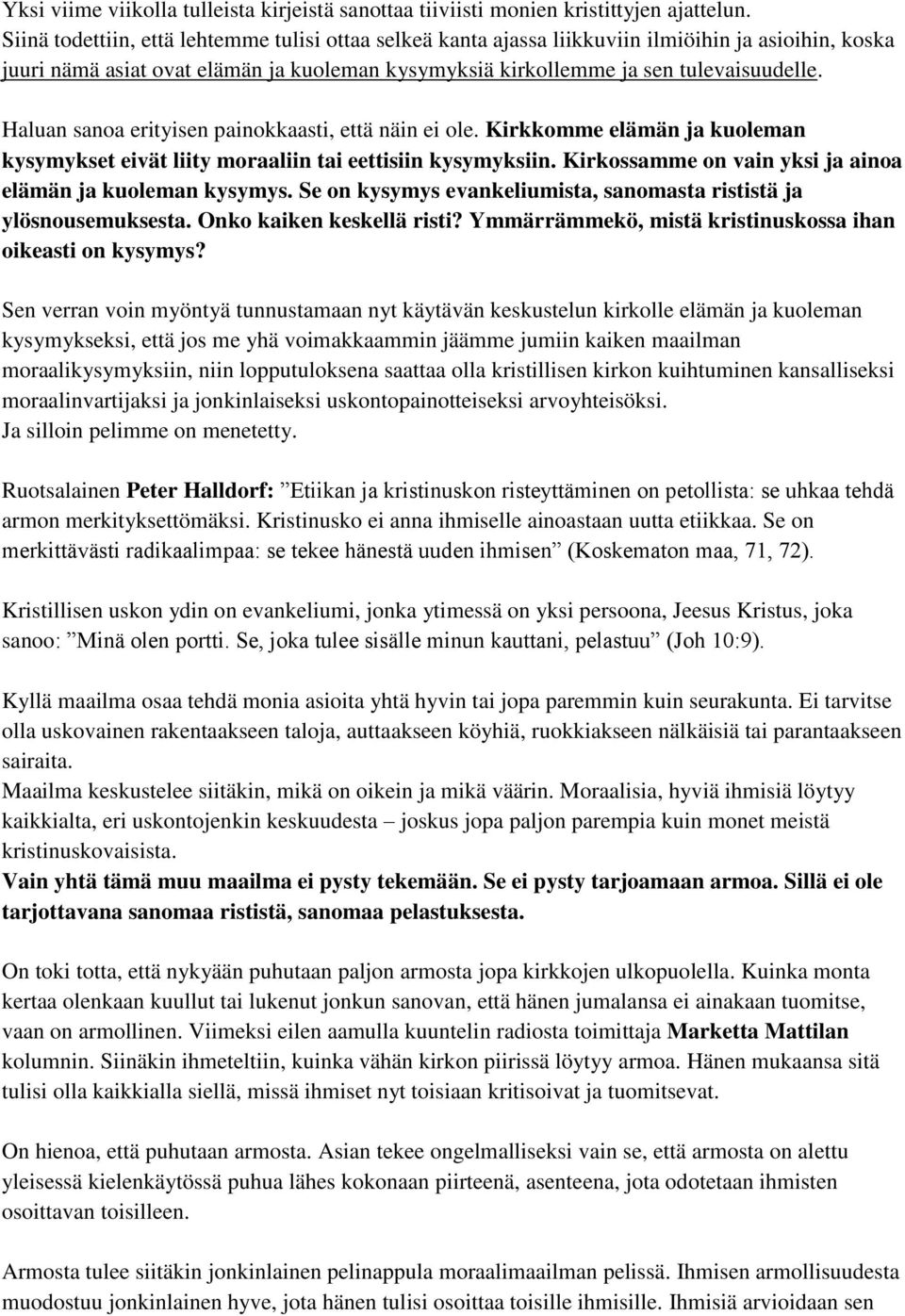 Haluan sanoa erityisen painokkaasti, että näin ei ole. Kirkkomme elämän ja kuoleman kysymykset eivät liity moraaliin tai eettisiin kysymyksiin.
