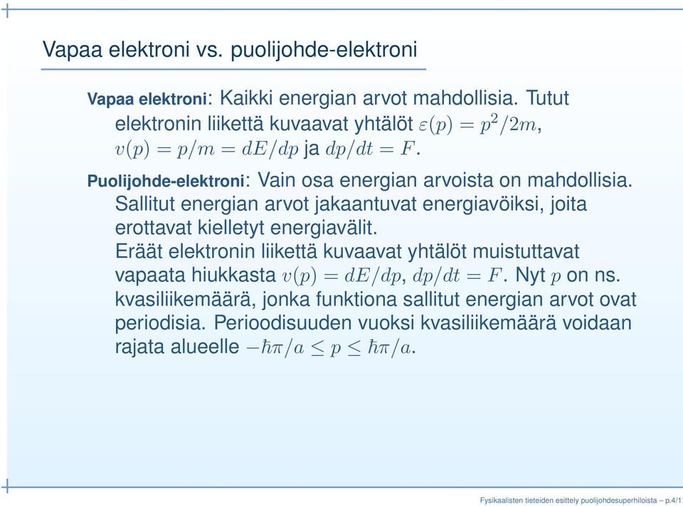 Sallitut energian arvot jakaantuvat energiavöiksi, joita erottavat kielletyt energiavälit.