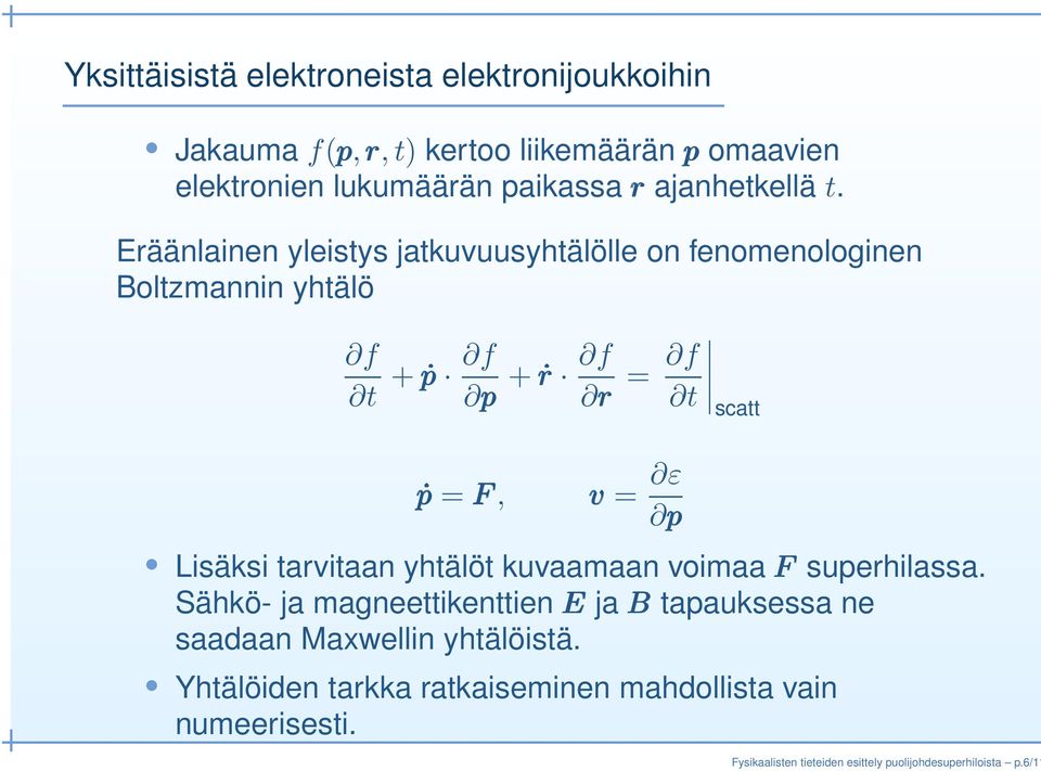 Eräänlainen yleistys jatkuvuusyhtälölle on fenomenologinen Boltzmannin yhtälö f t + ṗṗṗ f p ṗṗṗ = F, f + ṙṙṙ r = f t v = ε p scatt