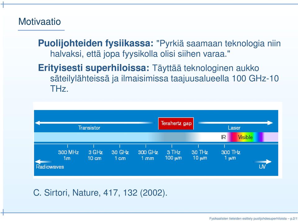 " Erityisesti superhiloissa: Täyttää teknologinen aukko säteilylähteissä ja