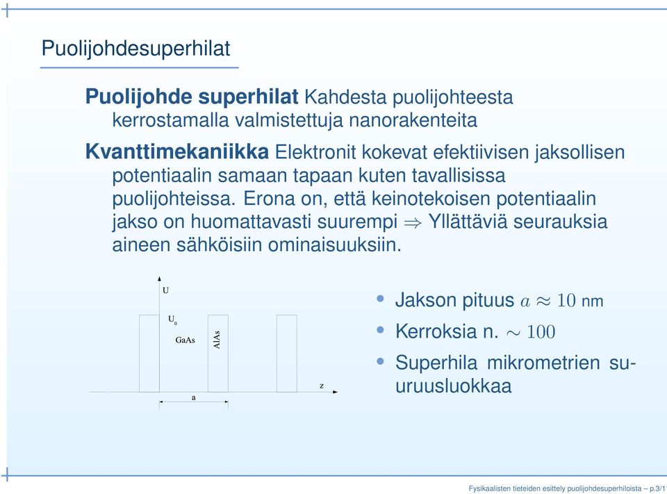 Erona on, että keinotekoisen potentiaalin jakso on huomattavasti suurempi Yllättäviä seurauksia aineen sähköisiin