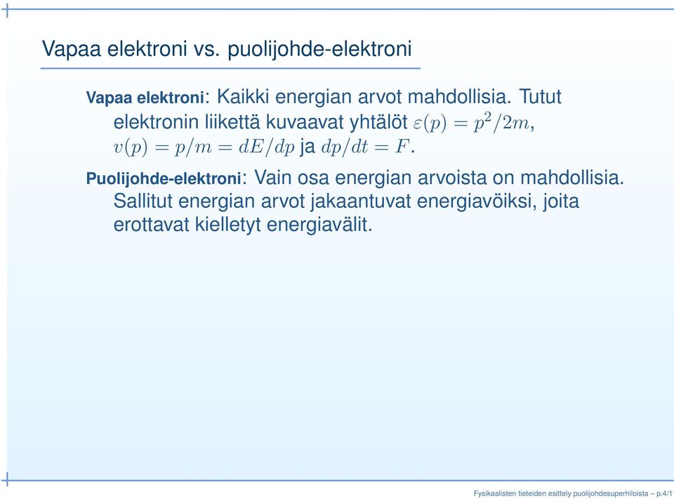 Puolijohde-elektroni: Vain osa energian arvoista on mahdollisia.