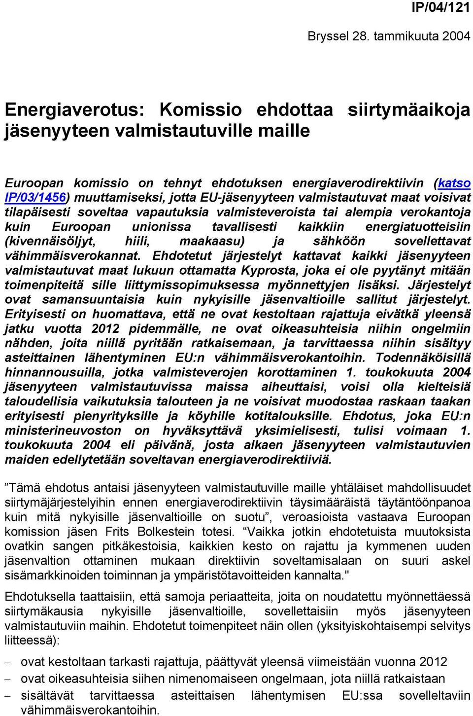 jotta EU-jäsenyyteen valmistautuvat maat voisivat tilapäisesti soveltaa vapautuksia valmisteveroista tai alempia verokantoja kuin Euroopan unionissa tavallisesti kaikkiin energiatuotteisiin