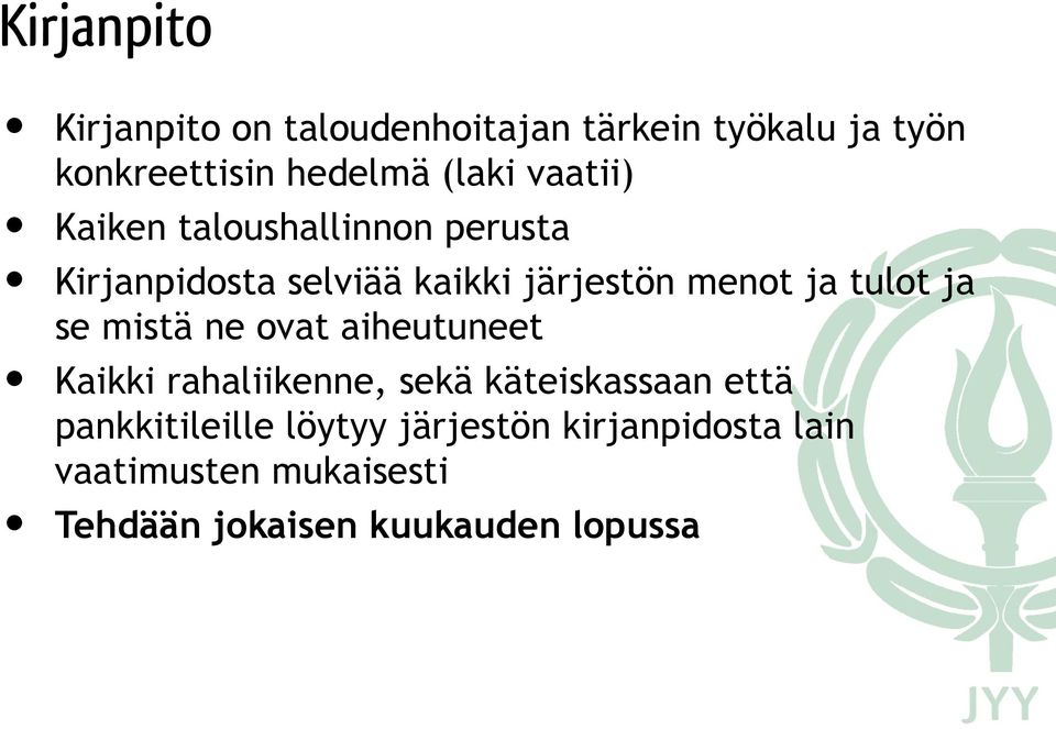 tulot ja se mistä ne ovat aiheutuneet Kaikki rahaliikenne, sekä käteiskassaan että