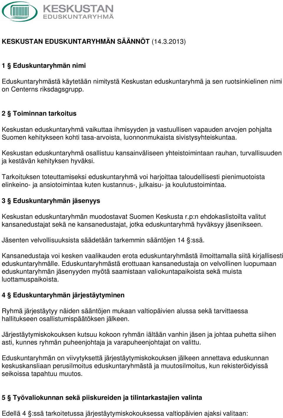 Keskustan eduskuntaryhmä osallistuu kansainväliseen yhteistoimintaan rauhan, turvallisuuden ja kestävän kehityksen hyväksi.