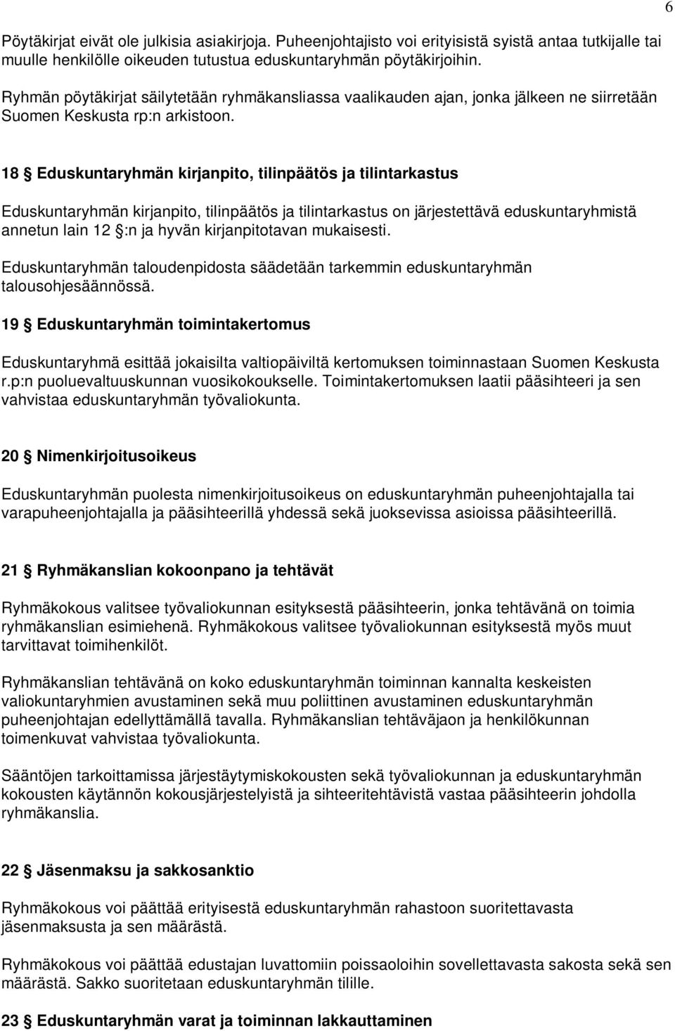 18 Eduskuntaryhmän kirjanpito, tilinpäätös ja tilintarkastus Eduskuntaryhmän kirjanpito, tilinpäätös ja tilintarkastus on järjestettävä eduskuntaryhmistä annetun lain 12 :n ja hyvän kirjanpitotavan