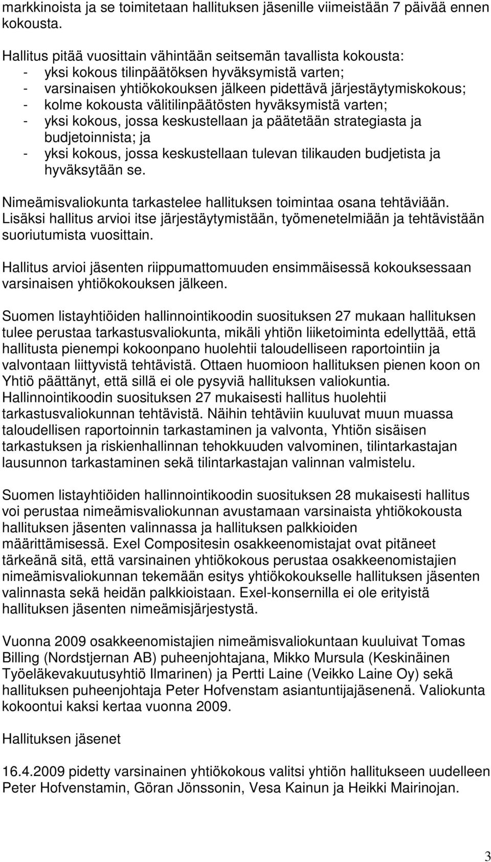 kokousta välitilinpäätösten hyväksymistä varten; - yksi kokous, jossa keskustellaan ja päätetään strategiasta ja budjetoinnista; ja - yksi kokous, jossa keskustellaan tulevan tilikauden budjetista ja