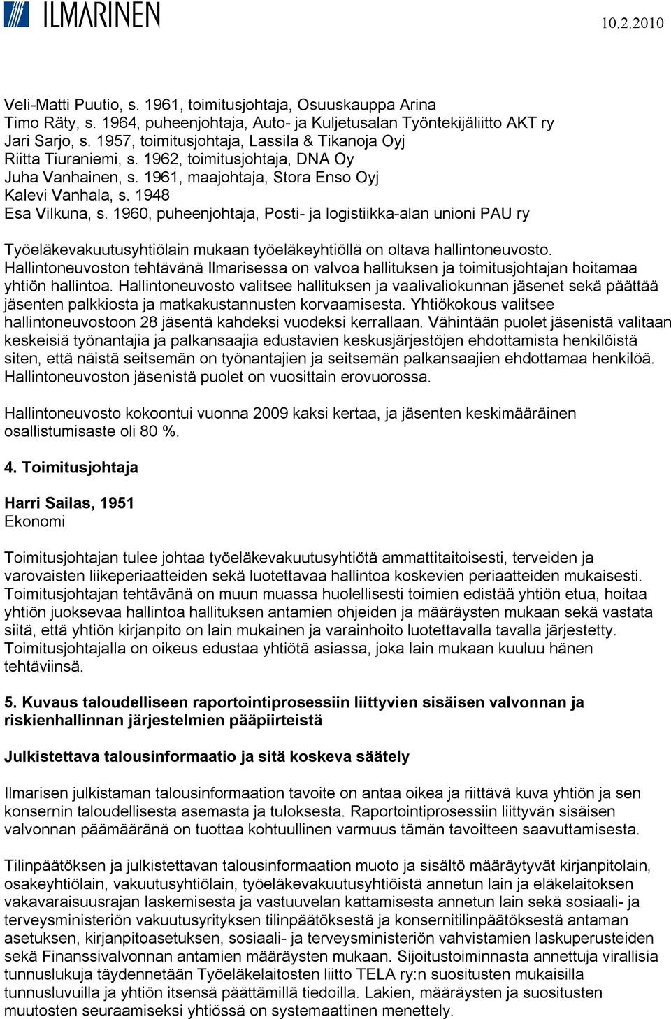 1960, puheenjohtaja, Posti- ja logistiikka-alan unioni PAU ry Työeläkevakuutusyhtiölain mukaan työeläkeyhtiöllä on oltava hallintoneuvosto.