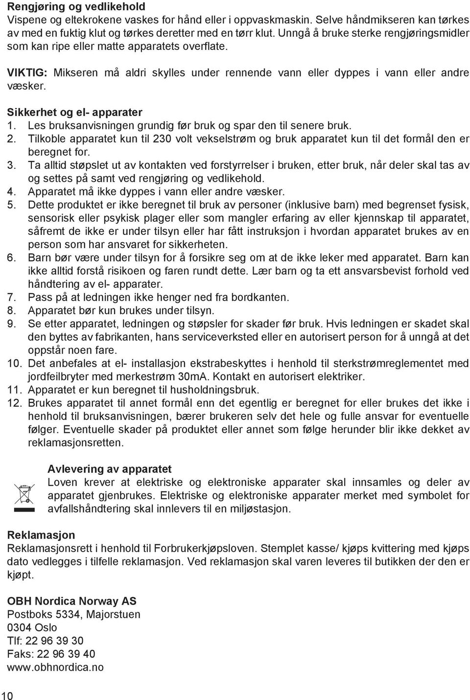 Sikkerhet og el- apparater 1. Les bruksanvisningen grundig før bruk og spar den til senere bruk. 2.