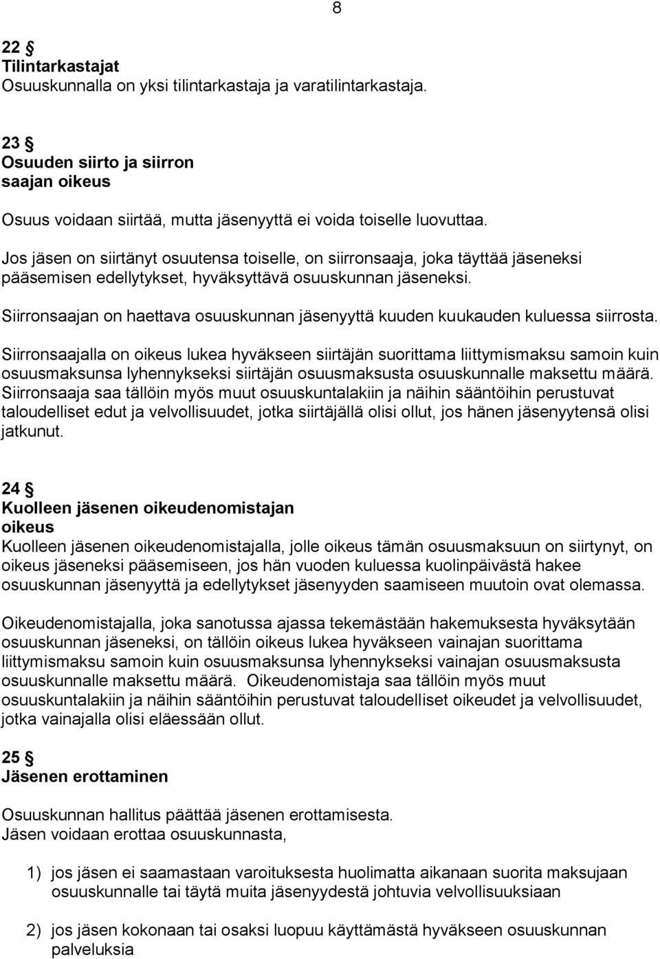 Siirronsaajan on haettava osuuskunnan jäsenyyttä kuuden kuukauden kuluessa siirrosta.