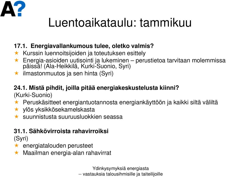 (Ala-Heikkilä, Kurki-Suonio, Syri) ilmastonmuutos ja sen hinta (Syri) 24.1. Mistä pihdit, joilla pitää energiakeskustelusta kiinni?