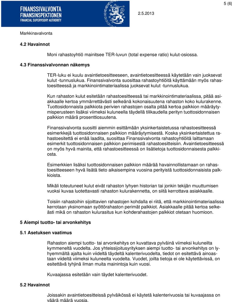 Kun rahaston kulut esitetään rahastoesitteessä tai markkinointimateriaalissa, pitää asiakkaalle kertoa ymmärrettävästi selkeänä kokonaisuutena rahaston koko kulurakenne.