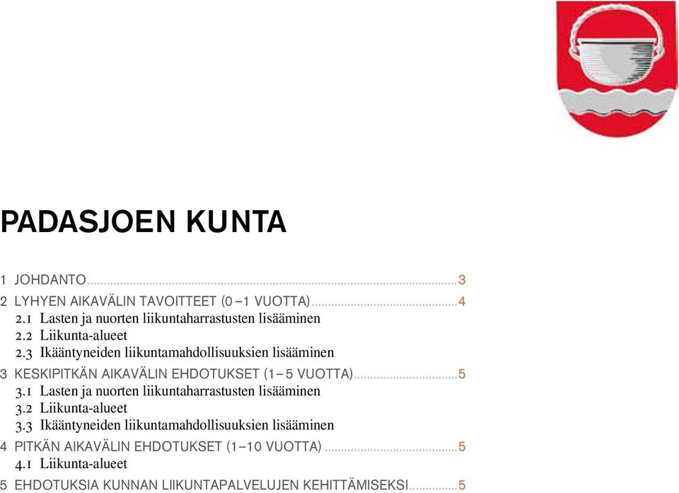 3 Ikääntyneiden liikuntamahdollisuuksien lisääminen 3 keskipitkän aikavälin ehdotukset (1 5 vuotta)...5 3.