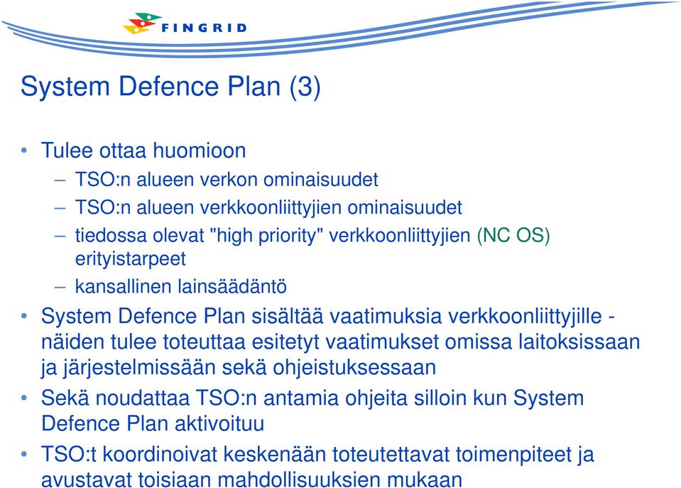 - näiden tulee toteuttaa esitetyt vaatimukset omissa laitoksissaan ja järjestelmissään sekä ohjeistuksessaan Sekä noudattaa TSO:n antamia