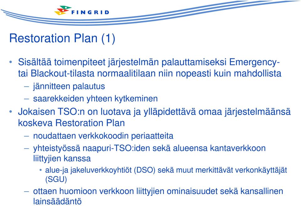 Restoration Plan noudattaen verkkokoodin periaatteita yhteistyössä naapuri-tso:iden sekä alueensa kantaverkkoon liittyjien kanssa alue-ja