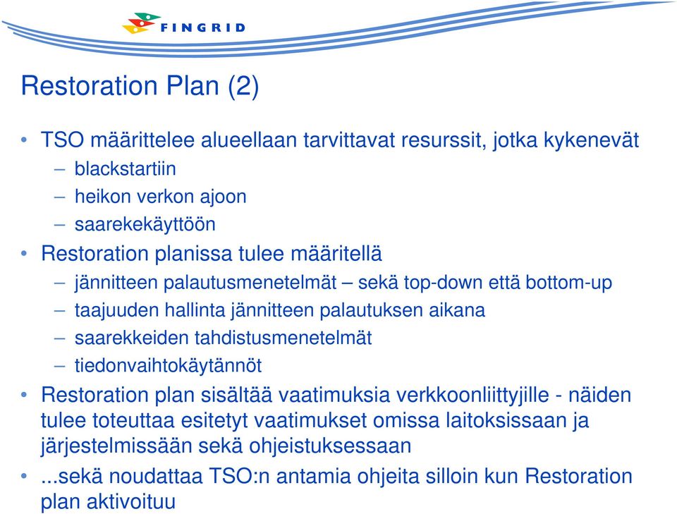 saarekkeiden tahdistusmenetelmät tiedonvaihtokäytännöt Restoration plan sisältää vaatimuksia verkkoonliittyjille - näiden tulee toteuttaa