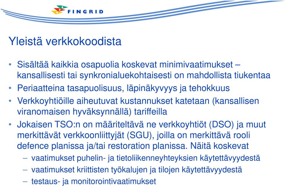 määriteltävä ne verkkoyhtiöt (DSO) ja muut merkittävät verkkoonliittyjät (SGU), joilla on merkittävä rooli defence planissa ja/tai restoration planissa.