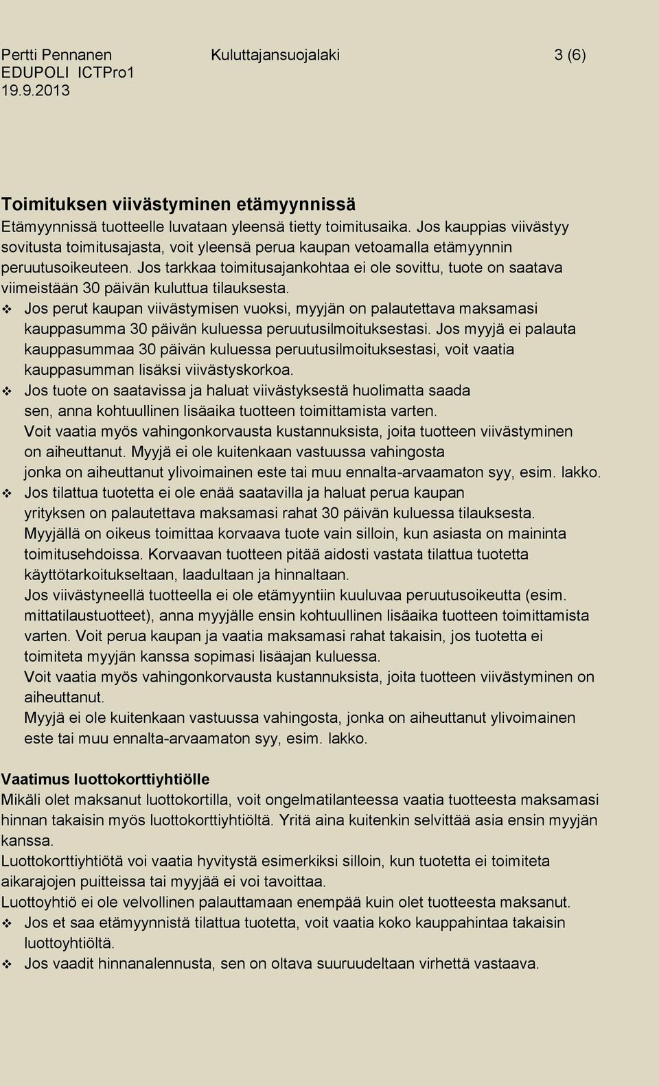 Jos tarkkaa toimitusajankohtaa ei ole sovittu, tuote on saatava viimeistään 30 päivän kuluttua tilauksesta.