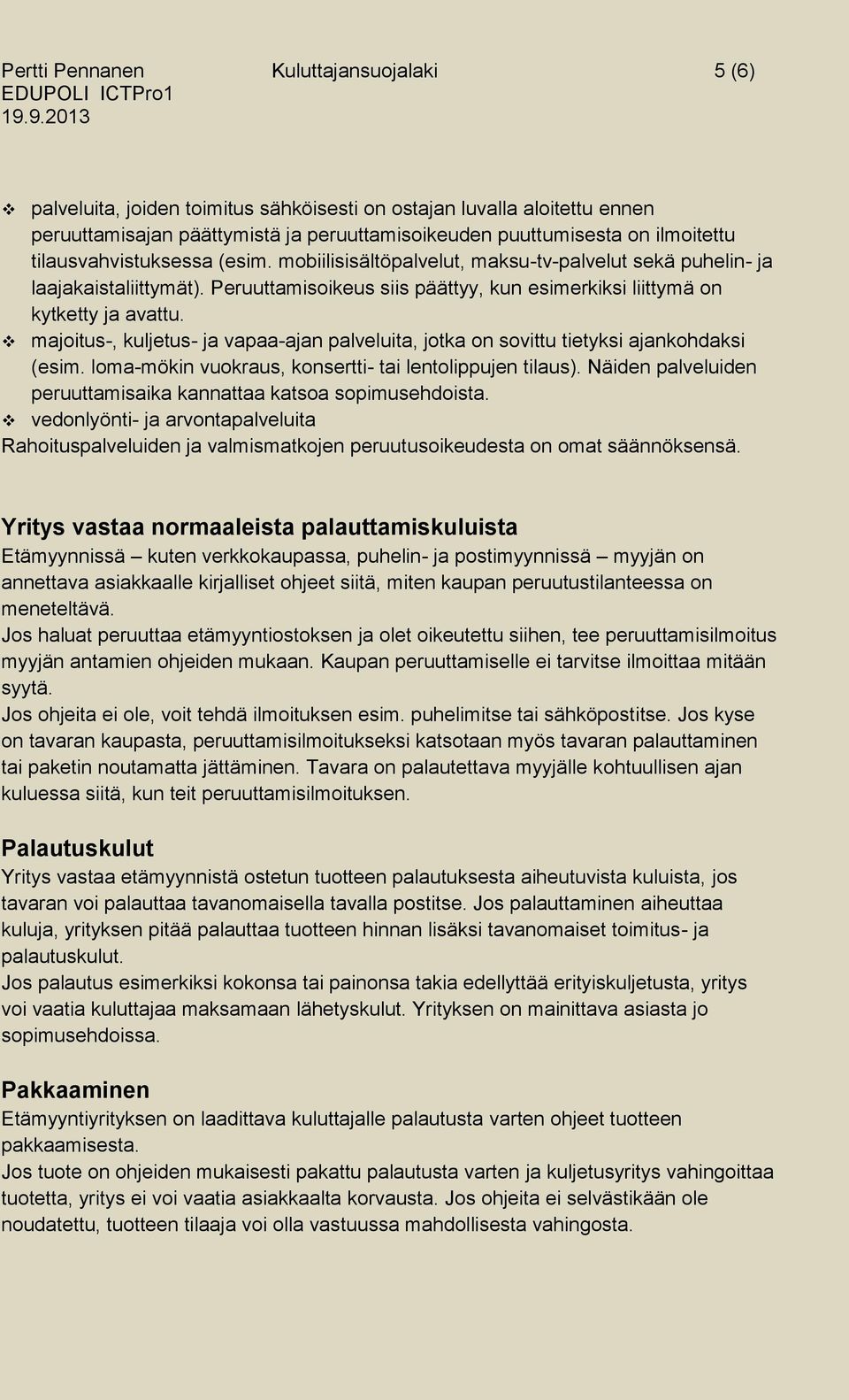 majoitus-, kuljetus- ja vapaa-ajan palveluita, jotka on sovittu tietyksi ajankohdaksi (esim. loma-mökin vuokraus, konsertti- tai lentolippujen tilaus).