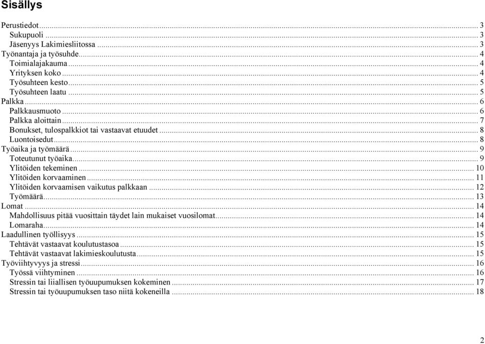 .. 10 Ylitöiden korvaaminen... 11 Ylitöiden korvaamisen vaikutus palkkaan... 12 Työmäärä... 13 Lomat... 14 Mahdollisuus pitää vuosittain täydet lain mukaiset vuosilomat... 14 Lomaraha.