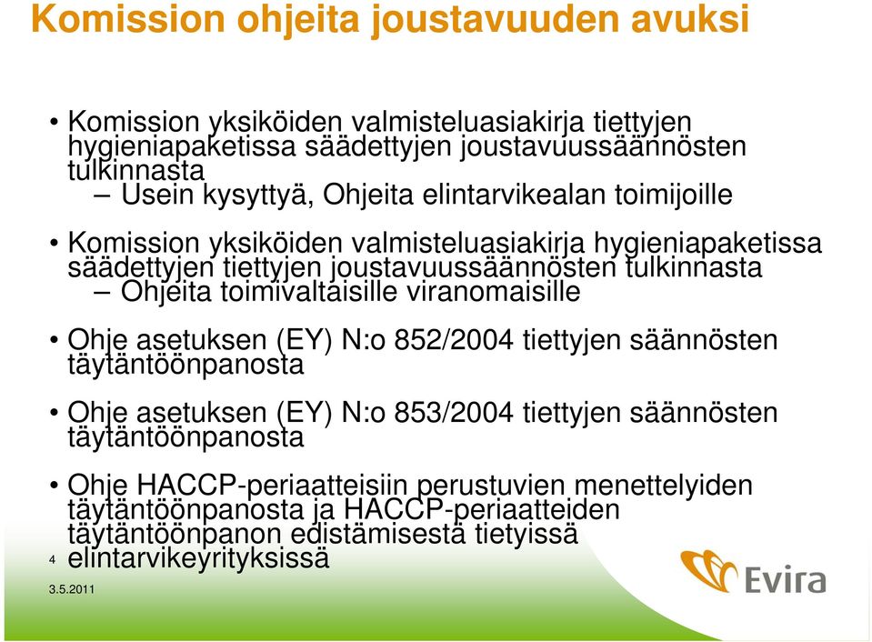 Ohjeita toimivaltaisille viranomaisille Ohje asetuksen (EY) N:o 852/2004 tiettyjen säännösten täytäntöönpanosta Ohje asetuksen (EY) N:o 853/2004 tiettyjen säännösten
