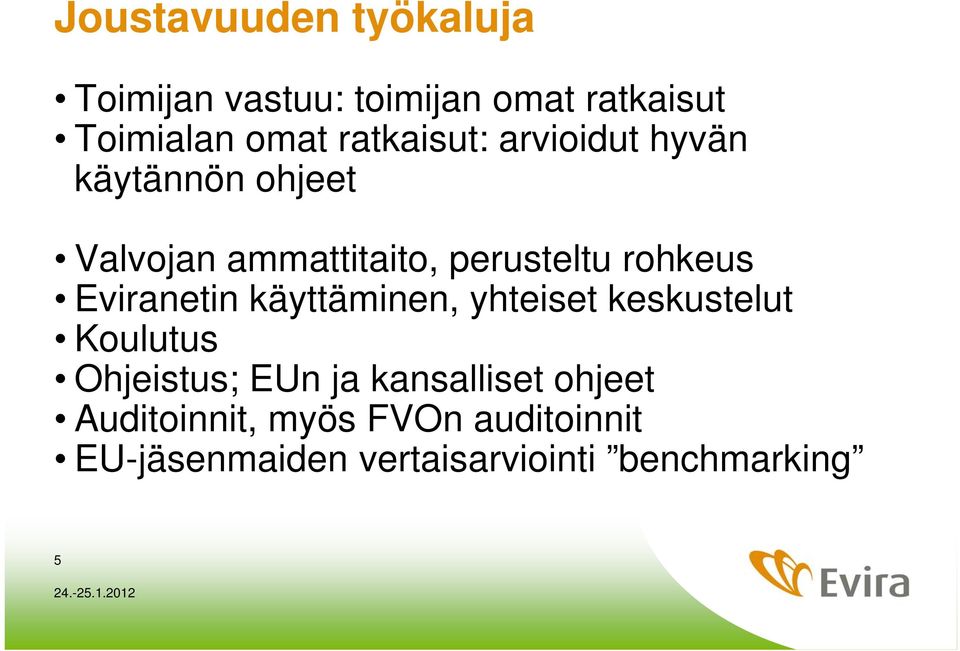 rohkeus Eviranetin käyttäminen, yhteiset keskustelut Koulutus Ohjeistus; EUn ja