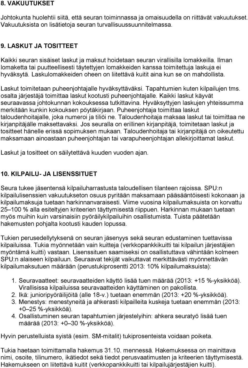 Ilman lomaketta tai puutteellisesti täytettyjen lomakkeiden kanssa toimitettuja laskuja ei hyväksytä. Laskulomakkeiden oheen on liitettävä kuitit aina kun se on mahdollista.