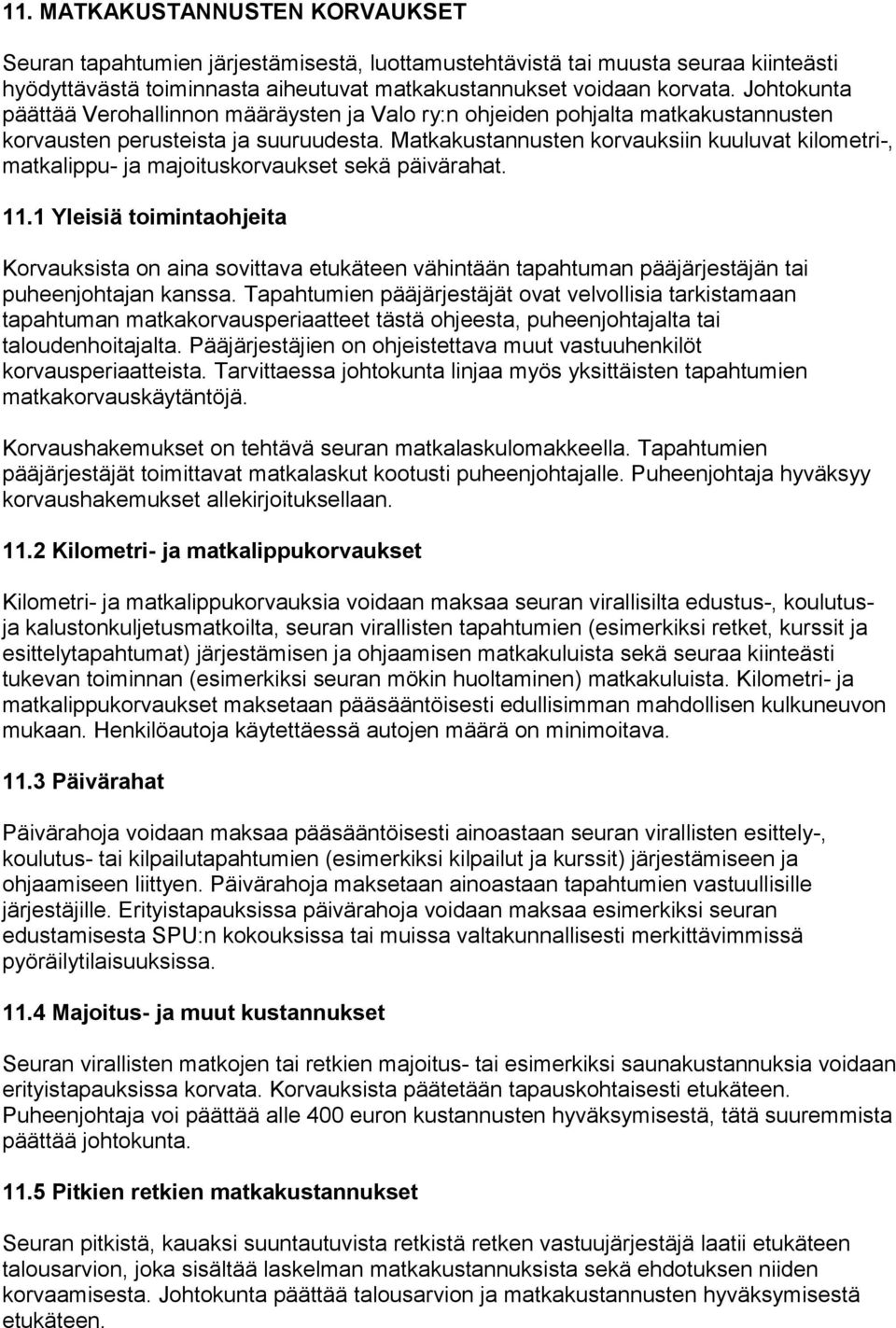 Matkakustannusten korvauksiin kuuluvat kilometri-, matkalippu- ja majoituskorvaukset sekä päivärahat. 11.