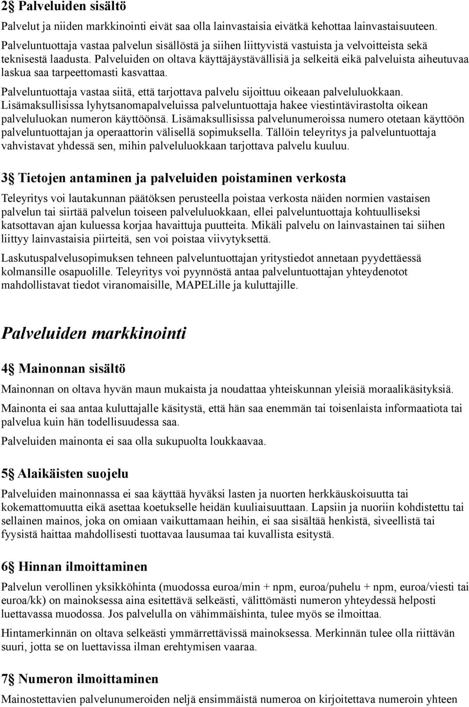 Palveluiden on oltava käyttäjäystävällisiä ja selkeitä eikä palveluista aiheutuvaa laskua saa tarpeettomasti kasvattaa.