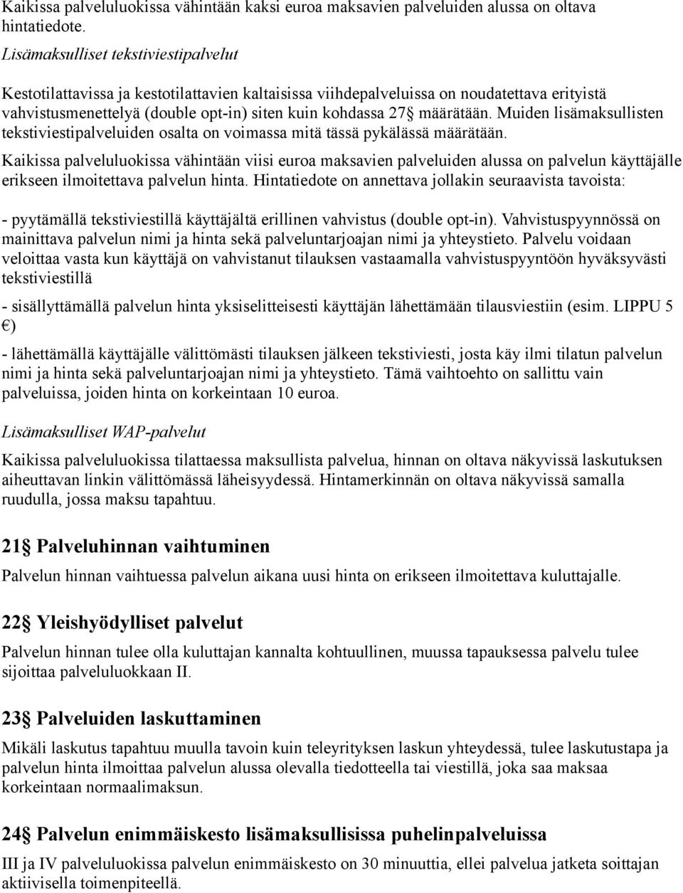 Muiden lisämaksullisten tekstiviestipalveluiden osalta on voimassa mitä tässä pykälässä määrätään.