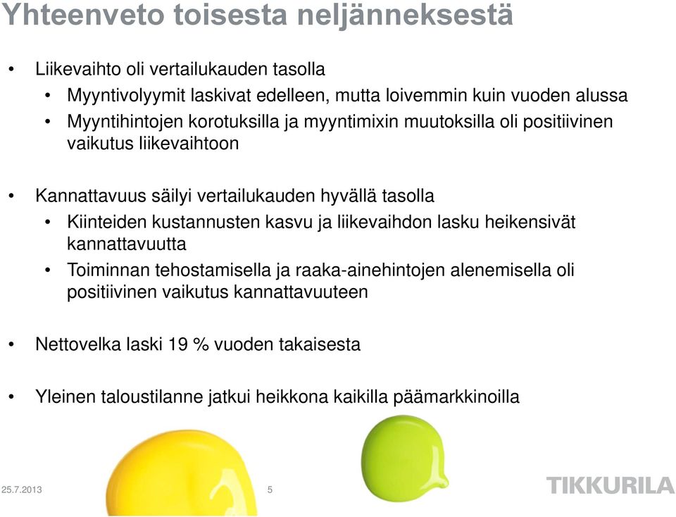 Kiinteiden kustannusten kasvu ja liikevaihdon lasku heikensivät kannattavuutta Toiminnan tehostamisella ja raaka-ainehintojen alenemisella oli