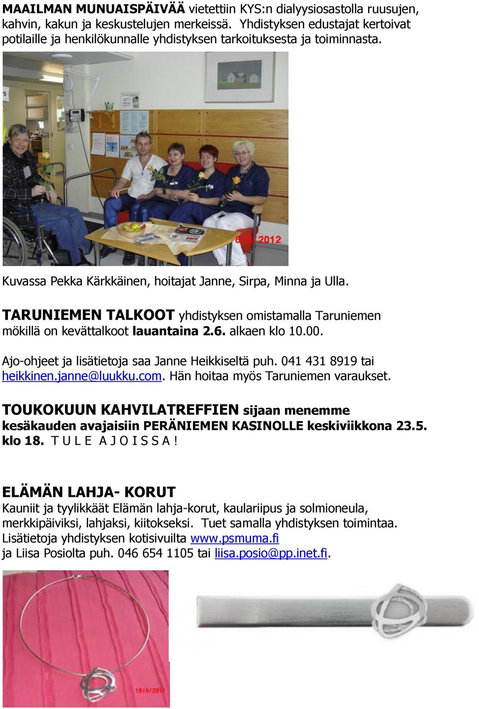 TARUNIEMEN TALKOOT yhdistyksen omistamalla Taruniemen mökillä on kevättalkoot lauantaina 2.6. alkaen klo 10.00. Ajo-ohjeet ja lisätietoja saa Janne Heikkiseltä puh. 041 431 8919 tai heikkinen.