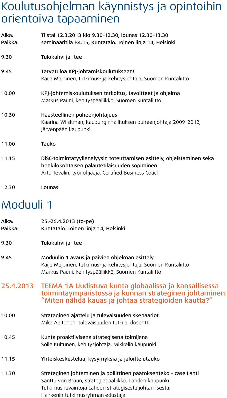 00 KPJ-johtamiskoulutuksen tarkoitus, tavoitteet ja ohjelma Markus Pauni, kehityspäällikkö, Suomen Kuntaliitto 10.
