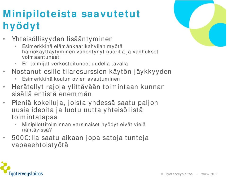 avautuminen Herätellyt rajoja ylittävään toimintaan kunnan sisällä entistä enemmän Pieniä kokeiluja, joista yhdessä saatu paljon uusia ideoita ja