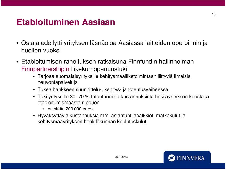 neuvontapalveluja Tukea hankkeen suunnittelu-, kehitys- ja toteutusvaiheessa Tuki yrityksille 30 70 % toteutuneista kustannuksista hakijayrityksen