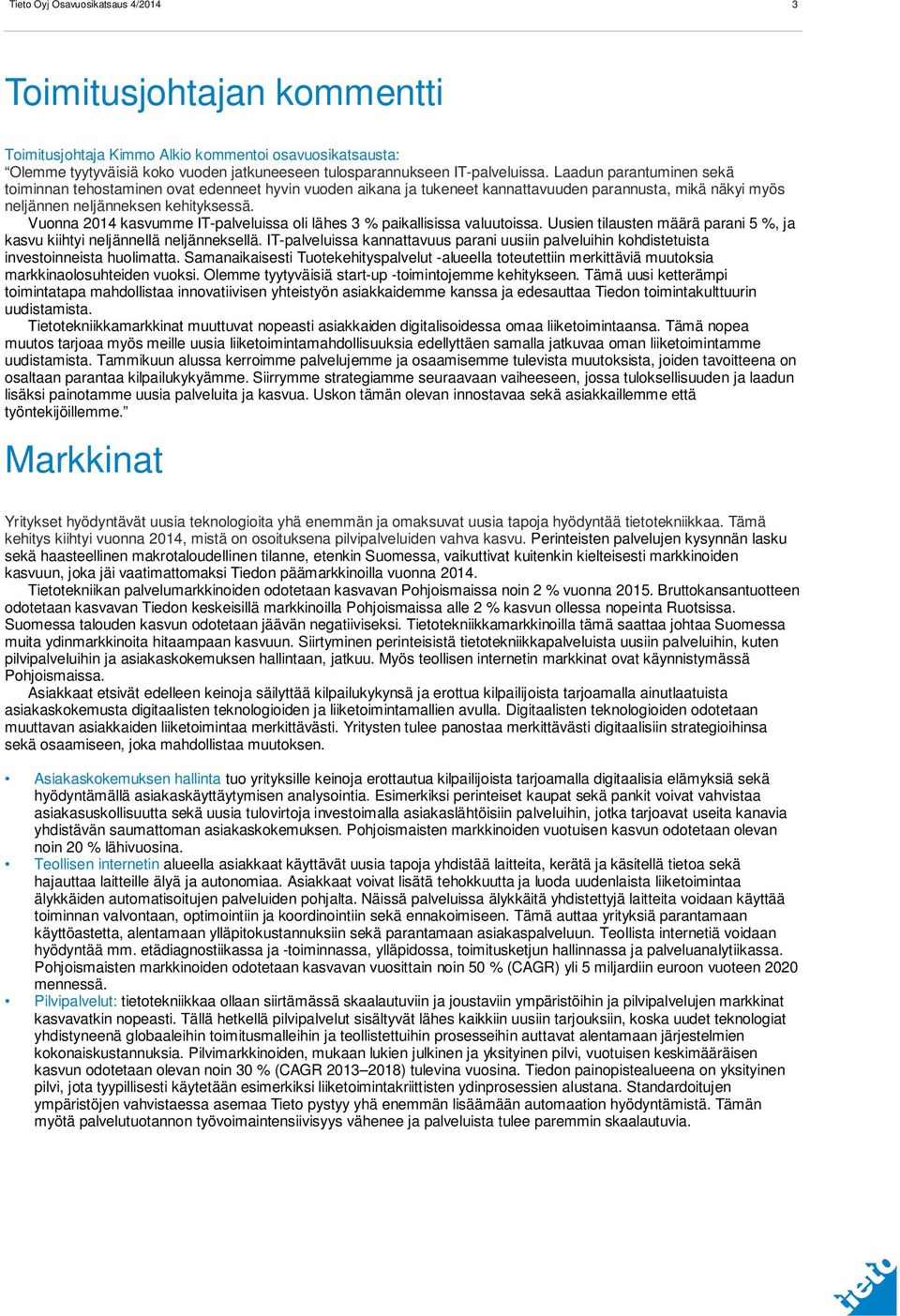 Vuonna kasvumme IT-palveluissa oli lähes 3 % paikallisissa valuutoissa. Uusien tilausten määrä parani 5 %, ja kasvu kiihtyi neljännellä neljänneksellä.
