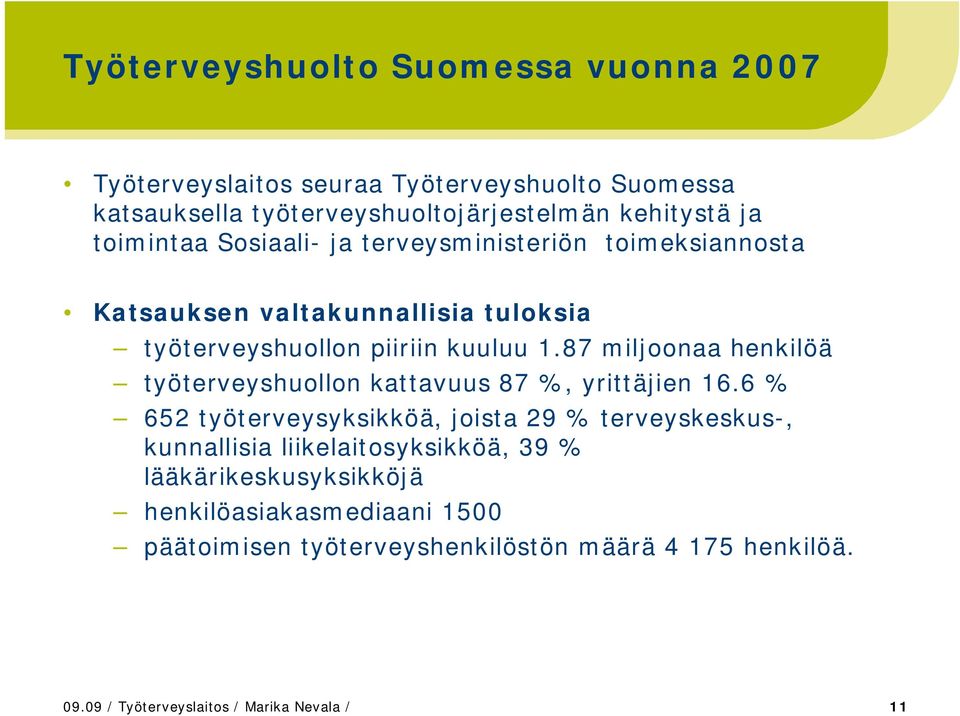 87 miljoonaa henkilöä työterveyshuollon kattavuus 87 %, yrittäjien 16.