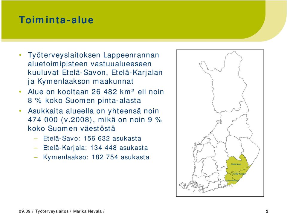 Asukkaita alueella on yhteensä noin 474 000 (v.