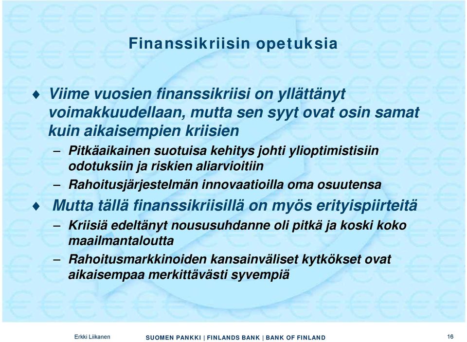 Rahoitusjärjestelmän innovaatioilla oma osuutensa Mutta tällä finanssikriisillä on myös erityispiirteitä Kriisiä edeltänyt