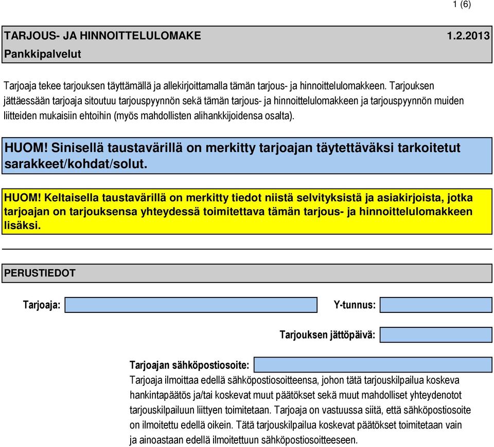 HUOM! Sinisellä taustavärillä on merkitty tarjoajan täytettäväksi tarkoitetut sarakkeet/kohdat/solut. HUOM!