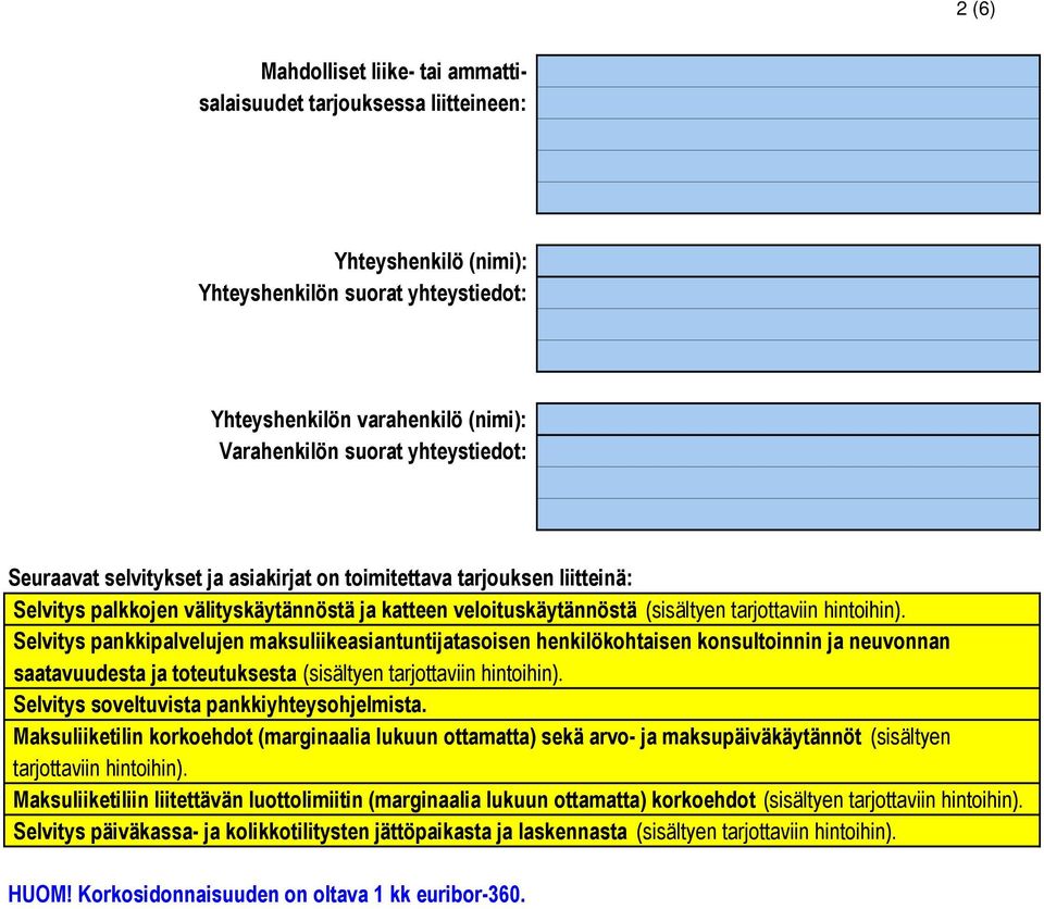 Selvitys pankkipalvelujen maksuliikeasiantuntijatasoisen henkilökohtaisen konsultoinnin ja neuvonnan saatavuudesta ja toteutuksesta (sisältyen tarjottaviin hintoihin).